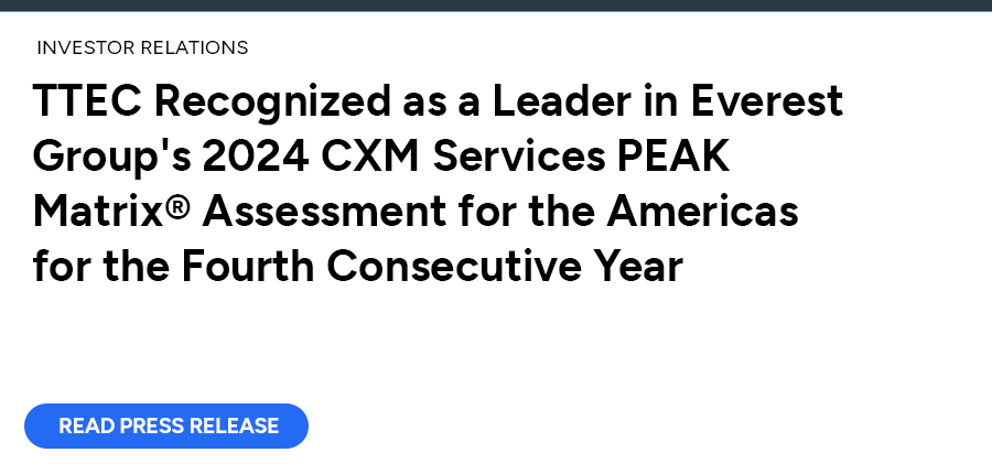 TTEC Recognized as a Leader in Everest Group's 2024 CXM Services PEAK Matrix® Assessment for the Americas for the Fourth Consecutive Year. Read press release