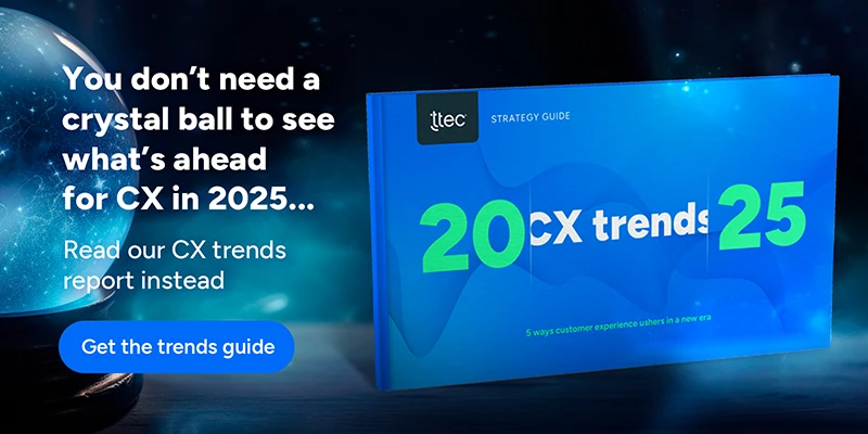 You don't need a crystal ball to see what's ahead for CX in 2025. Read out CX Trends report instead. Get the trends guide.