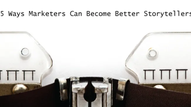 5 Ways Marketers Can Become Better Storytellers