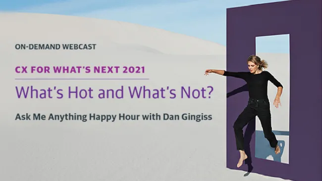 CX for what's Next 2021: What's Hot and What's Not?
