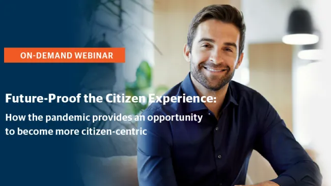 Future-Proof the Citizen Experience: How the Pandemic Provides an Opportunity to Become More Citizen-Centric 
