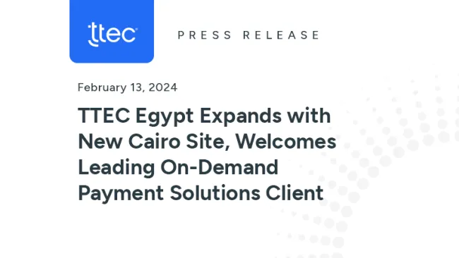 TTEC Egypt Expands with New Cairo Site, Welcomes Leading On-Demand Payment Solutions Client