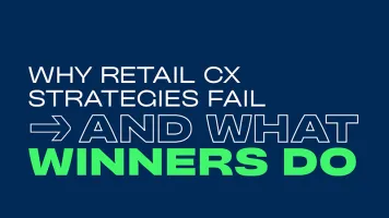 Why Retail CX Strategies Fail and What Winners Do Differently
