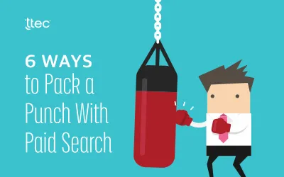 6 Ways to Pack a Punch With Paid Search